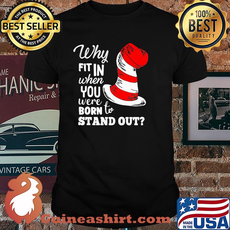Why Fit In When You Were Born To Stand Out Dr Seuss Shirt