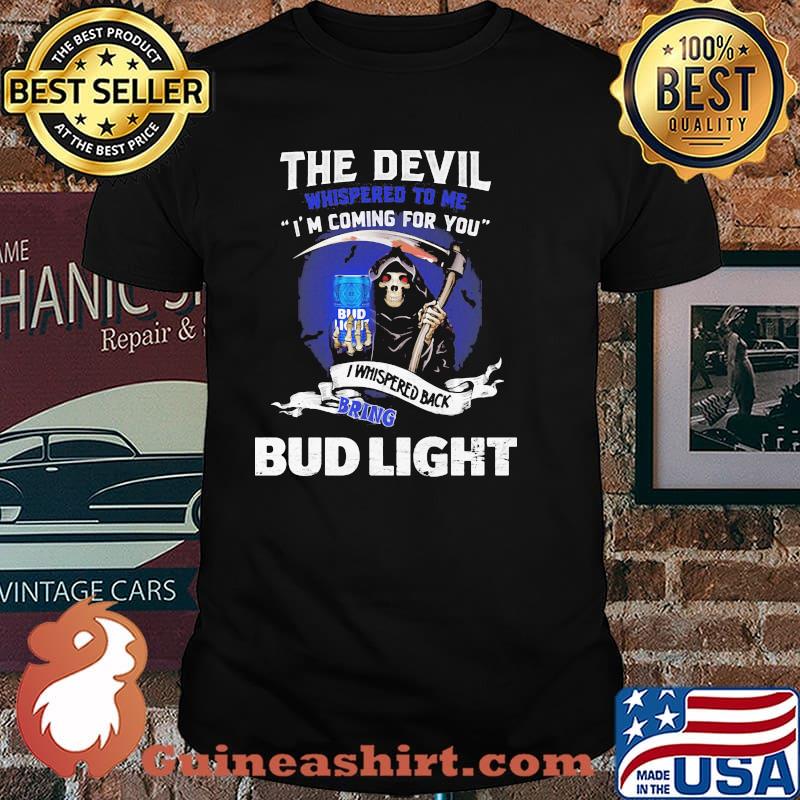 The Devil Whispered To Me I’m Coming For You Back Bring Bud Light Shirt