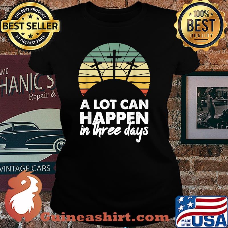 A Lot Can Happen In Three Days Christian Vintage Shirt Laides tee