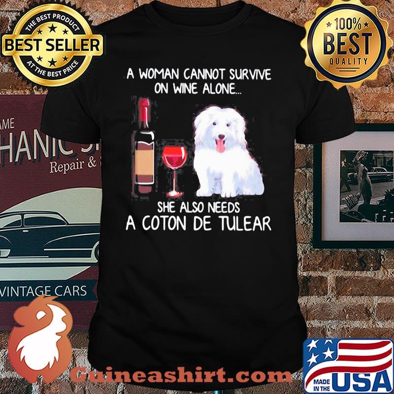 A Woman Cannot Survive On Wine Alone She Also Needs A Coton De Tulear shirt
