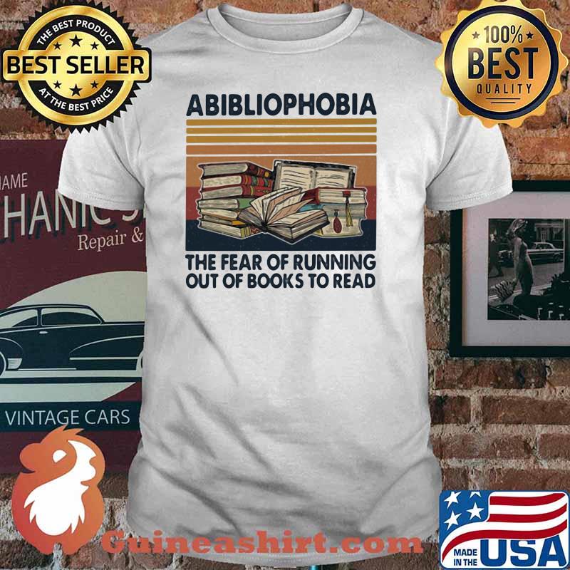 Abibliophobia Noun The Fear Of Running Out Of Books To Read Vintage Shirt