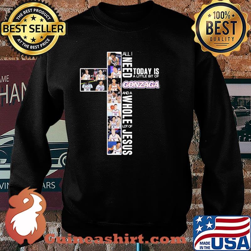All I Need Today Is A Little Bit Of Gonzaga A Whole Lot Of Jesus Shirt Sweater