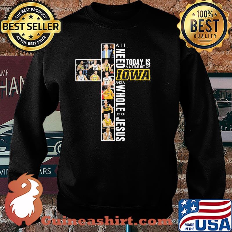 All I Need Today Is A Little Bit Of Iowa A Whole Lot Of Jesus Shirt Sweater