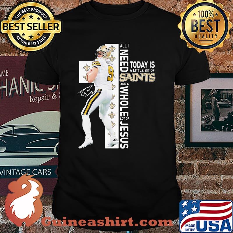 All I Need Today Is A Little Bit Of Saints Whole Lot Of Jesus Signature Shirt