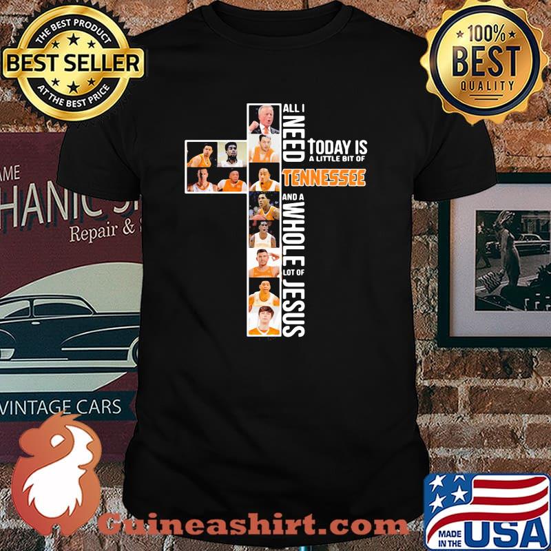 All I Need Today Is A Little Bit Of Tennessee And A Whole Lot Of Jesus Shirt