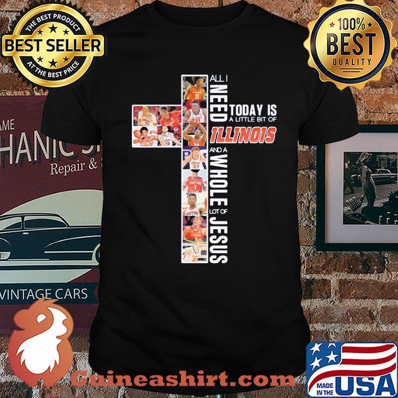All I Need Today Is A Little Of Illinois And A Whole Lot Of Jesus Shirt