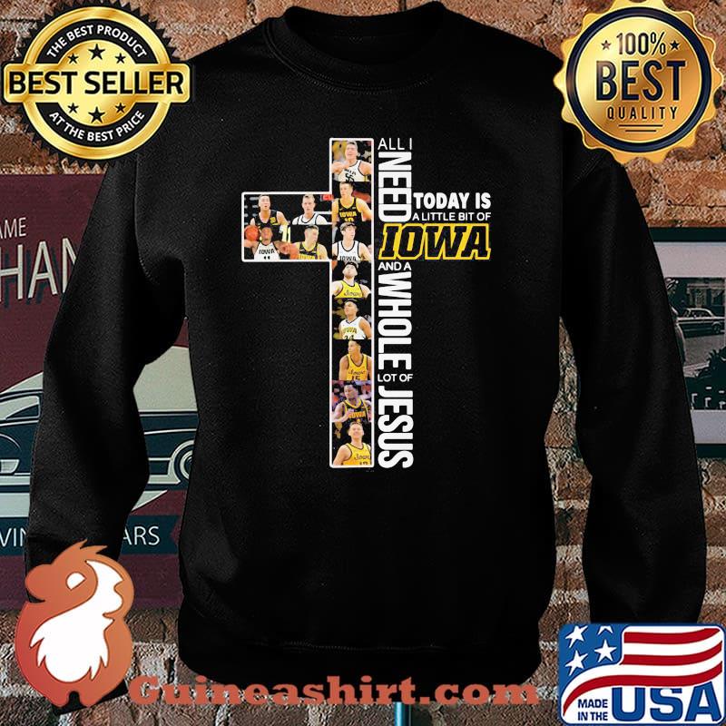 All I Need Today Is A Little Of Iowa And A Whole Lot Of Jesus Shirt Sweater