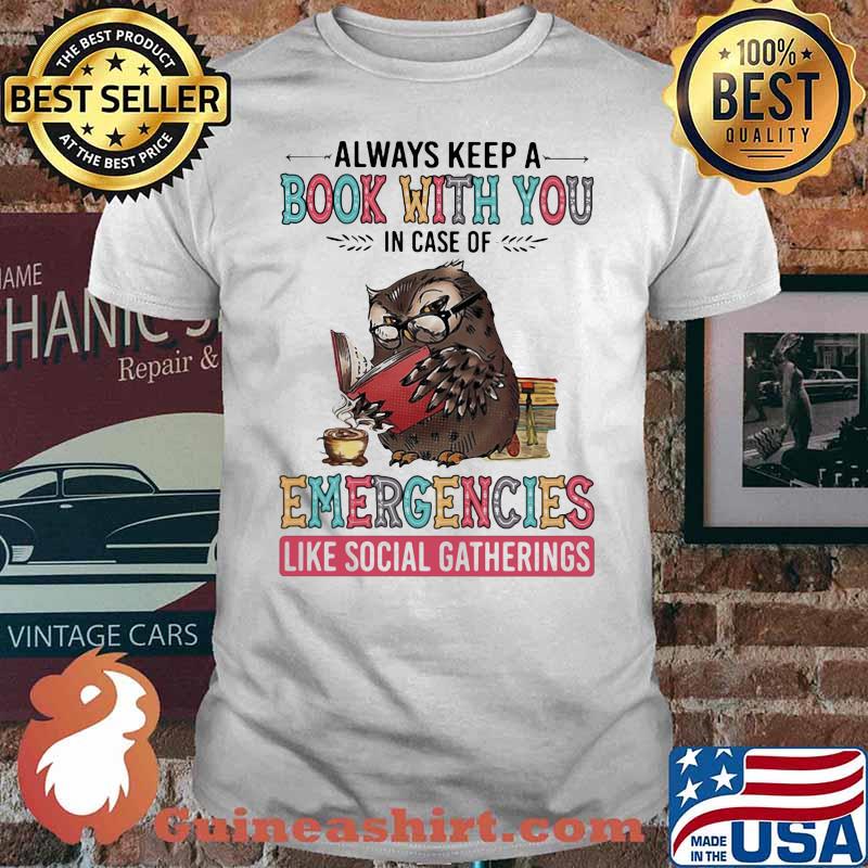 Always Keep A Book With You Case Of Emergencies Like Social Gatherings Owl Shirt