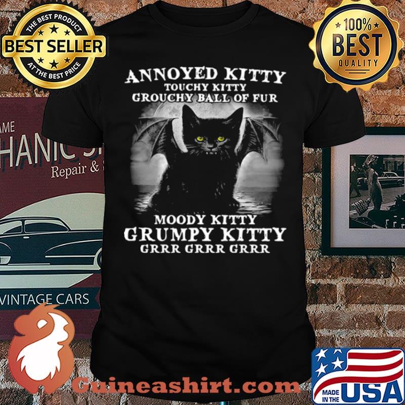 Annoyed Kitty Touchy Kitty Grouchy Ball Of Fur Moody Kitty Grumpy Kitty Grrr Grrr Grrr Shirt