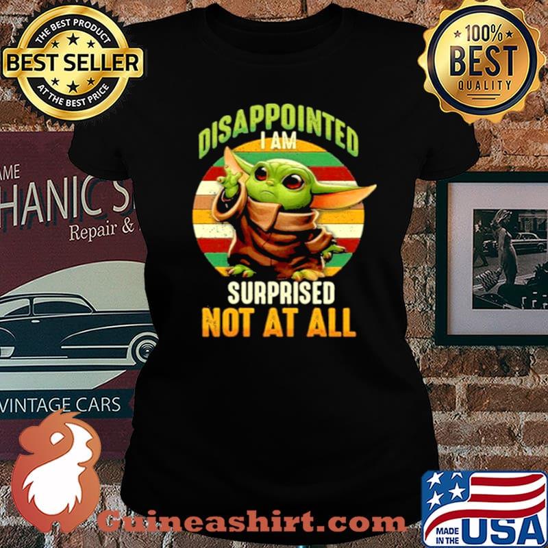 Baby Yoda disappointed I am surprised not all vintage Laides tee