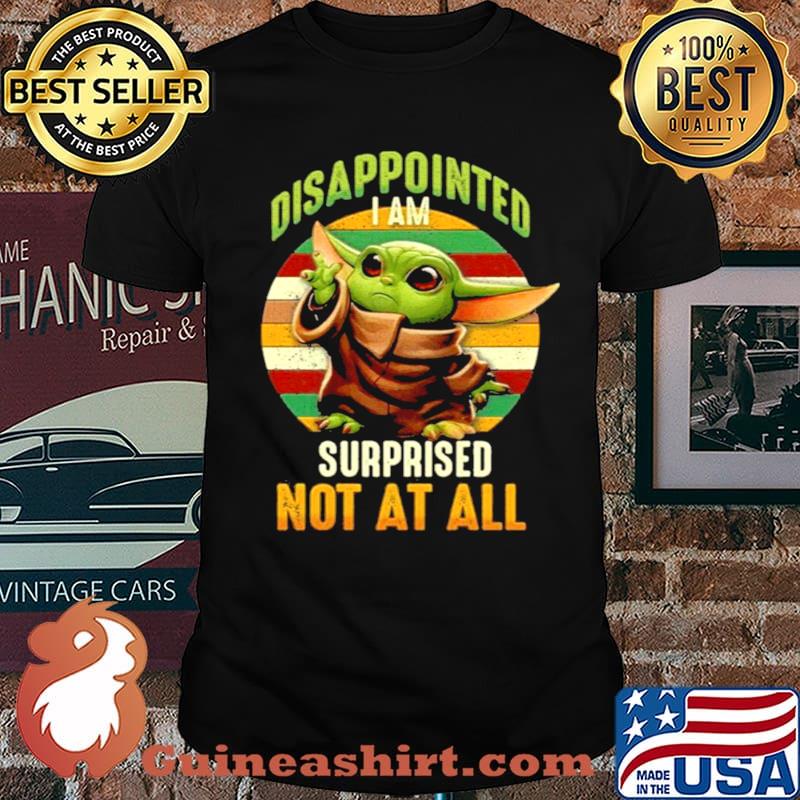 Baby Yoda disappointed I am surprised not all vintage shirt