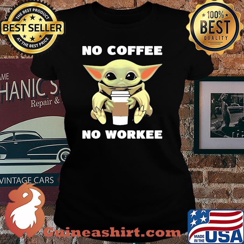Baby Yoda No Coffee No Workee Shirt Laides tee