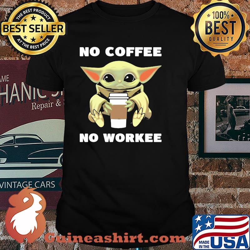 Baby Yoda No Coffee No Workee Shirt