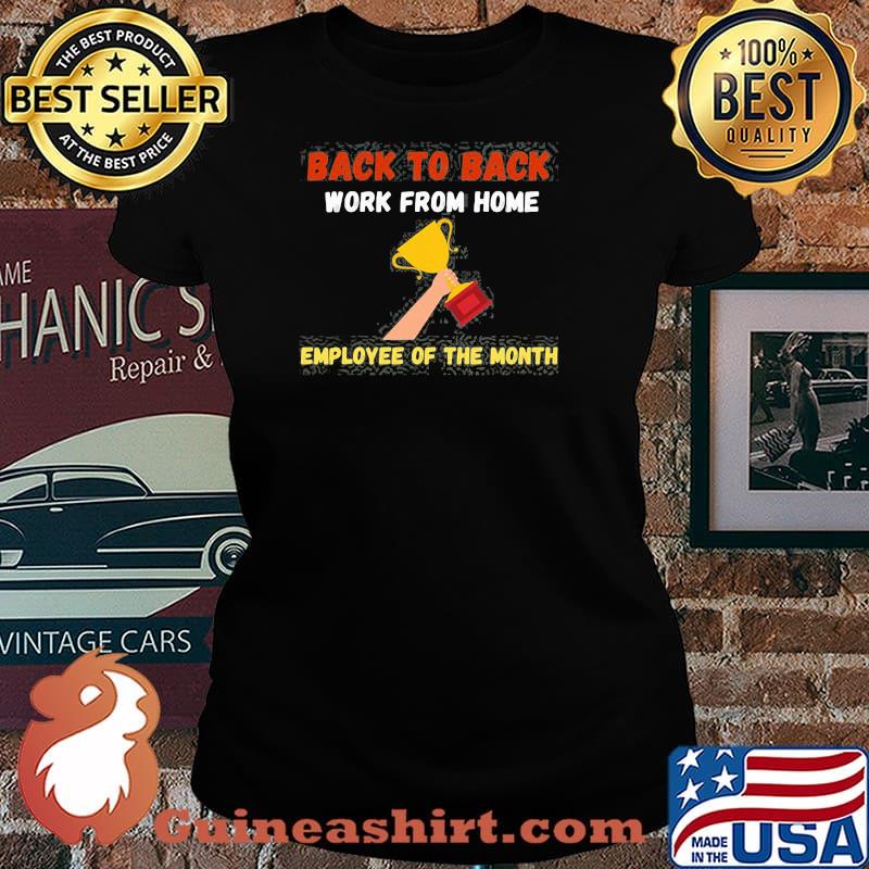 Back To Back Work From Home Employee Of The Month Shirt Laides tee