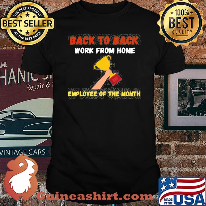 Back To Back Work From Home Employee Of The Month Shirt
