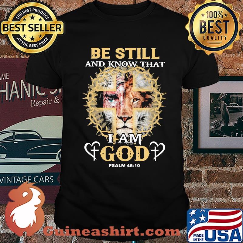 Be Still And Know THat I Am God PSALM 46 10 Lion Shirt