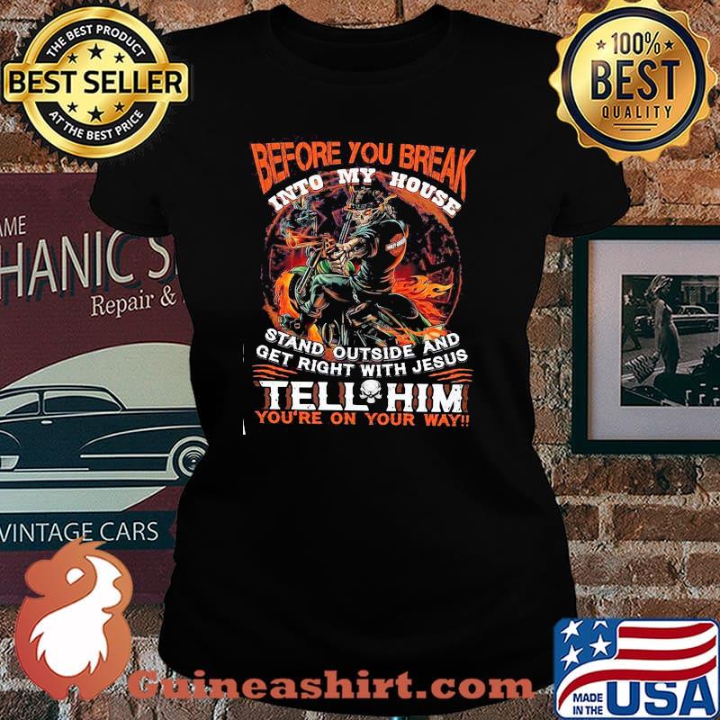 Before You Break Into My House Stand Outside And Get Right With Jesus Tell Him You’re On Your Way Harley Davidson Skull Gun Shirt Laides tee