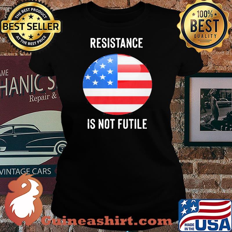 Best Resistance Is Not Futile American Flag Shirt Laides tee