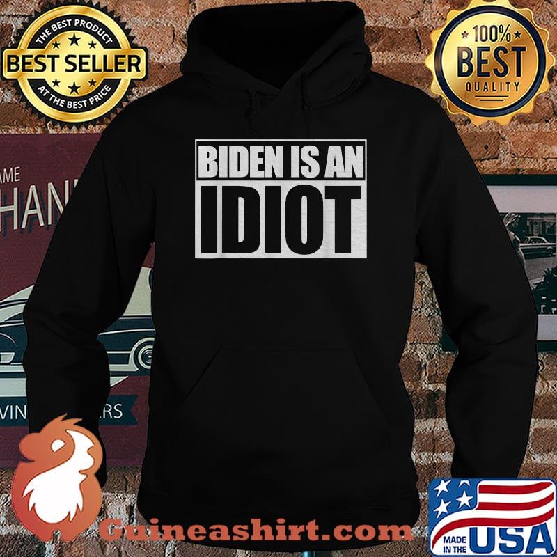Biden Is An Idiot President Election Shirt Hoodie