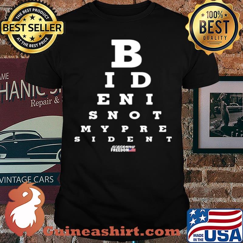 Biden Is Not My President Screaming Freedom Eye Chart shirt