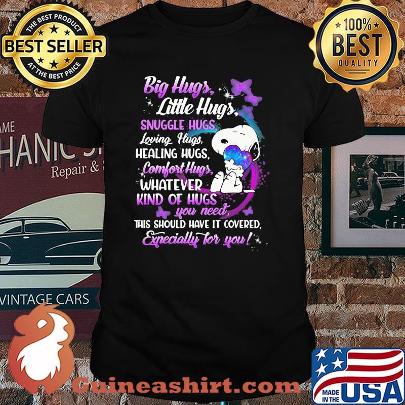 Big Hugs Littles Hugs Snuggle Hugs Healing Hugs This Should Have It Covered Expecially For You Snoopy Shirt