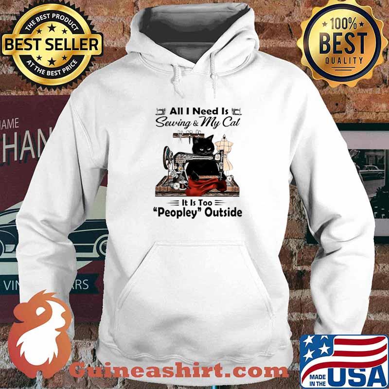 Black Cat All I Need Is Sewing and My Cat Its Too Peopley Outside Hoodie