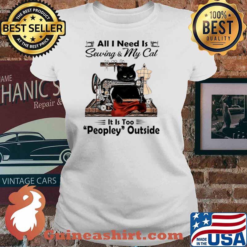 Black Cat All I Need Is Sewing and My Cat Its Too Peopley Outside Ladies tee