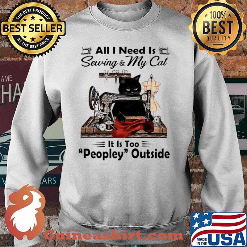 Black Cat All I Need Is Sewing and My Cat Its Too Peopley Outside Sweater