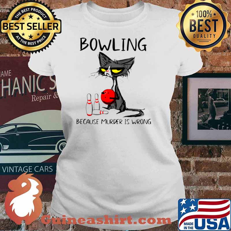 Black Cat Bowling Because Murder Is Wrong Shirt Ladies tee