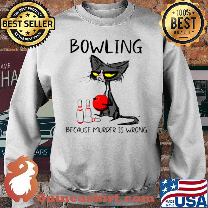 Black Cat Bowling Because Murder Is Wrong Shirt Sweater