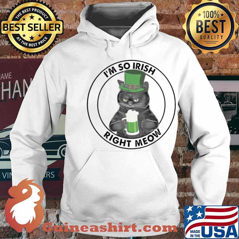 Black Cat Drink Beer I’m So Irish Right Meow Shirt Hoodie