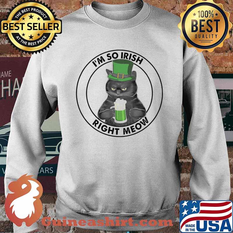 Black Cat Drink Beer I’m So Irish Right Meow Shirt Sweater