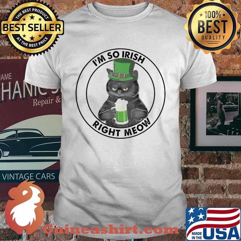 Black Cat Drink Beer I’m So Irish Right Meow Shirt