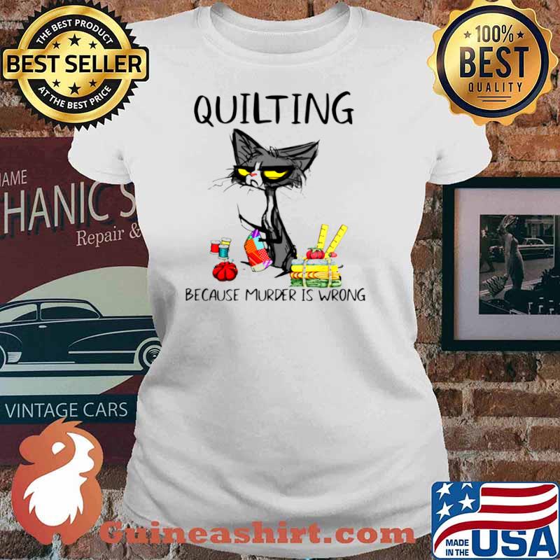 Black Cat Quilting Because Murder Is Wrong Shirt Ladies tee