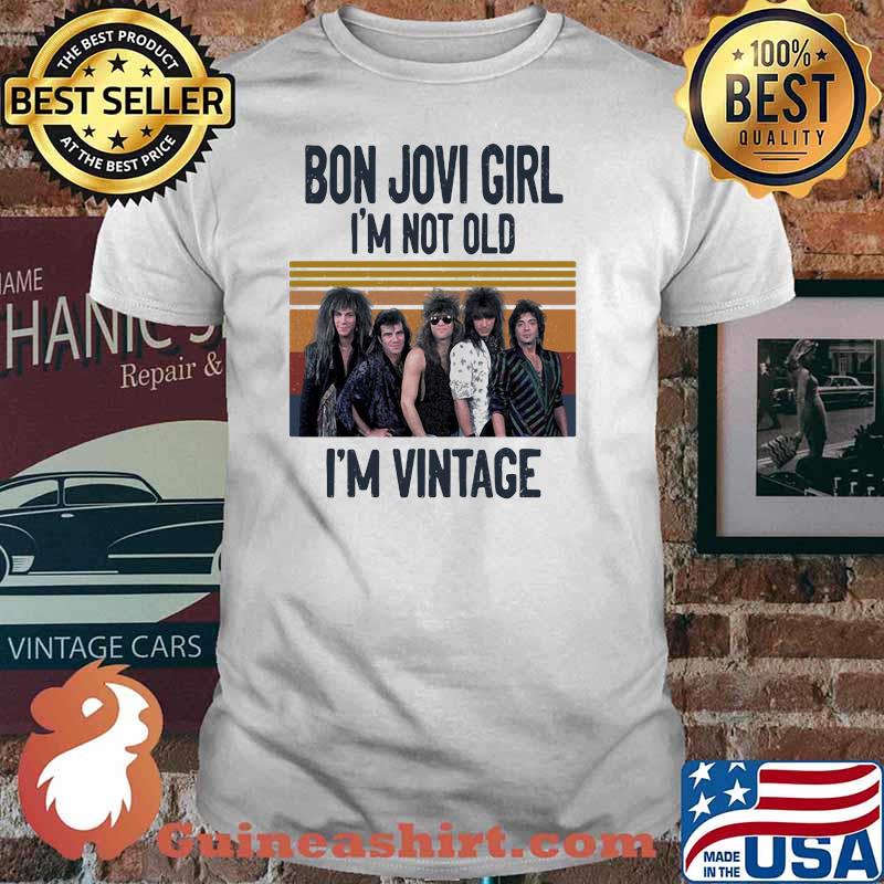 Bon Jovi Girl I Am Not Old I Am Vintage Shirt