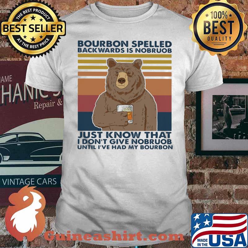 Bourbon Spelled Backwards Is Nobroub I Don’t Give Nobroub Bear Vintage Shirt