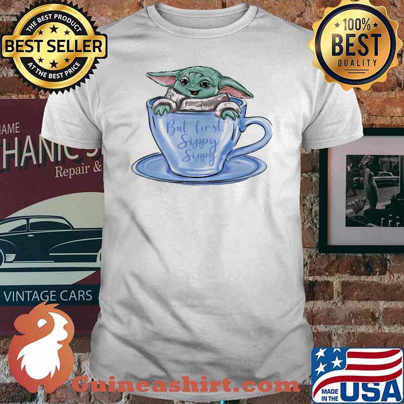 But First Sippy Sippy Baby Yoda Cup Shirt