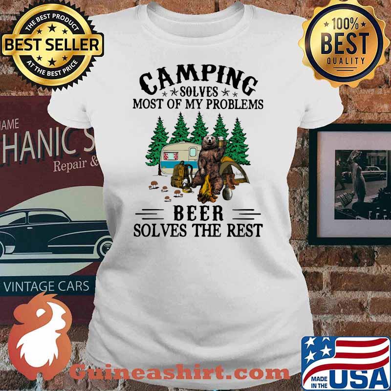 Camping Solves Most Of My Problems Beer Solves The Rest Bear Shirt Ladies tee