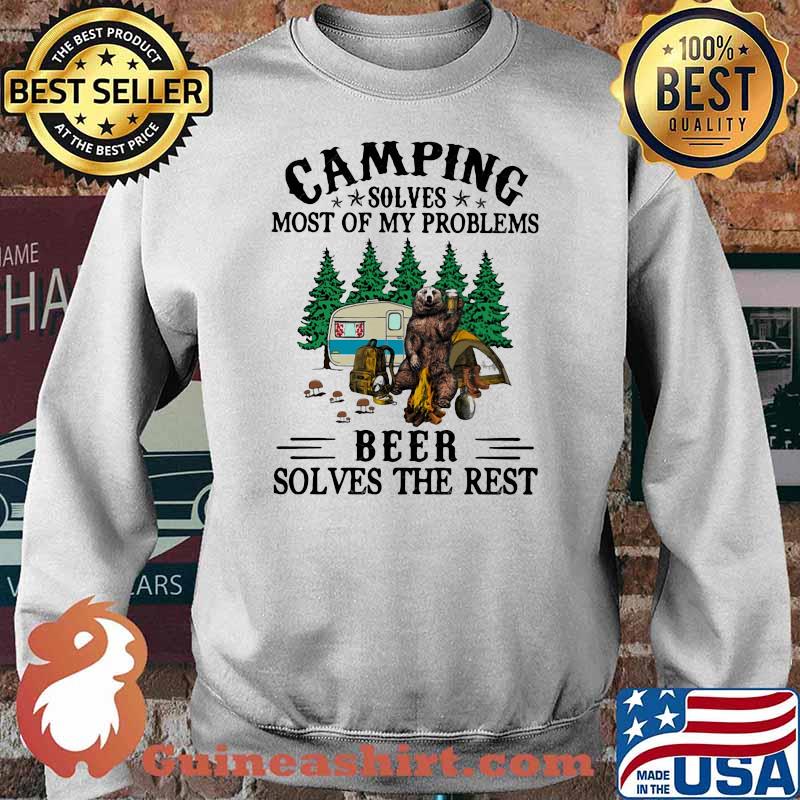 Camping Solves Most Of My Problems Beer Solves The Rest Bear Shirt Sweater