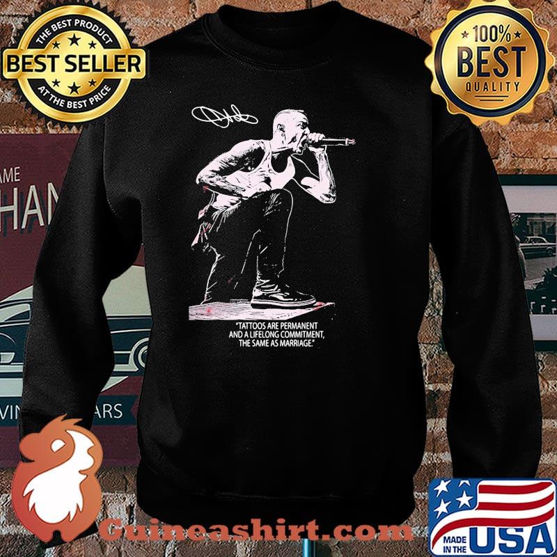 Chester Bennington Tattoos Are Permanent And A Lifelong Commitment The Same As Marriage Signature Shirt Sweater