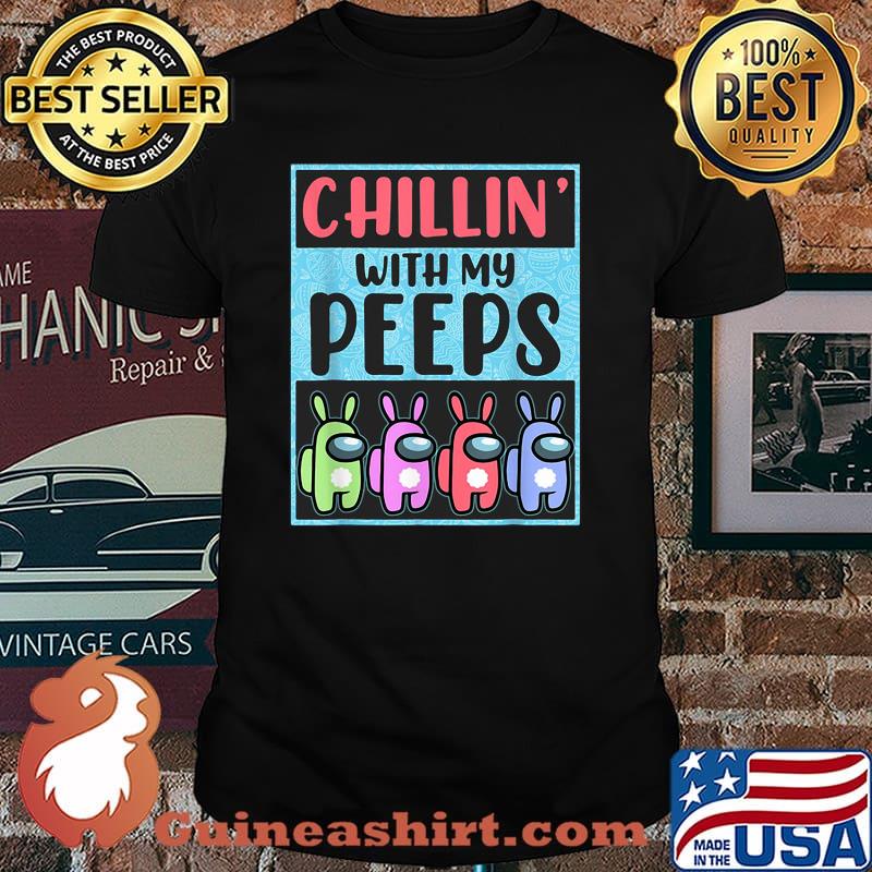 Chillin With My Peeps Among Us Shirt