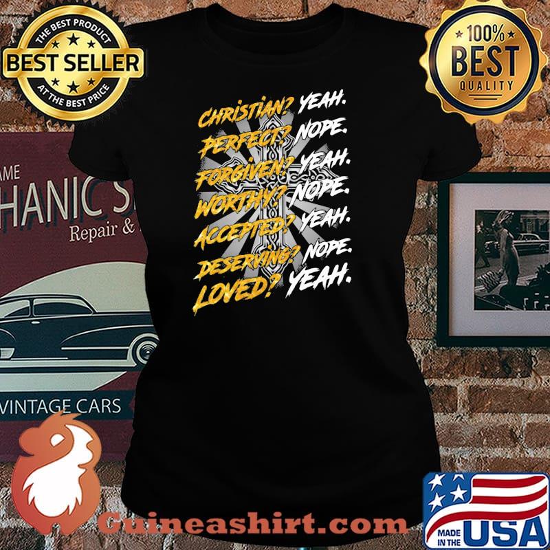 Christian Perfect Forgiven Worthy Loved God Shirt Laides tee