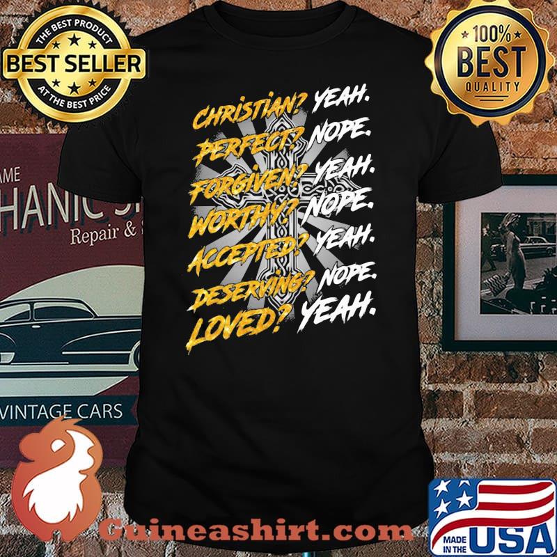 Christian Perfect Forgiven Worthy Loved God Shirt