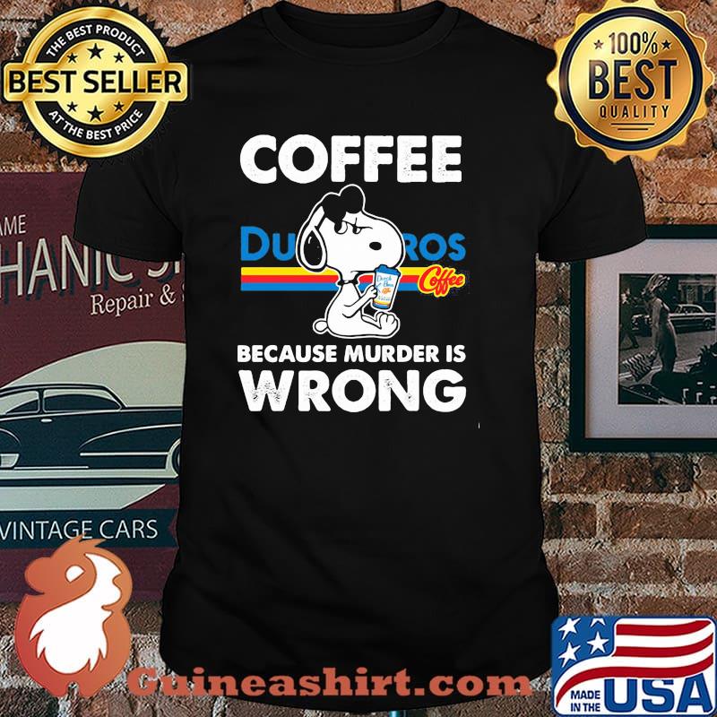 Coffee Dutch Bros Because Murder Is Wrong Snoopy Shirt