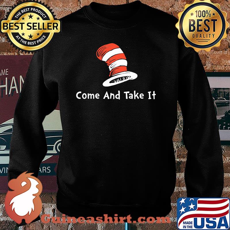 Come And Take It Dr Seuss Shirt Sweater