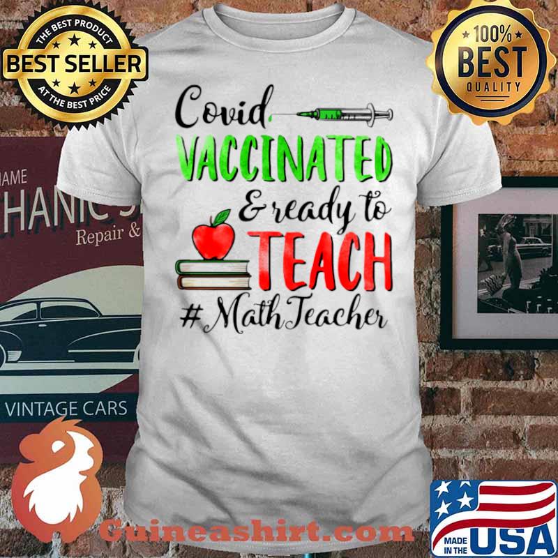 Covid Vaccinated And Ready To Teach Math Teacher shirt