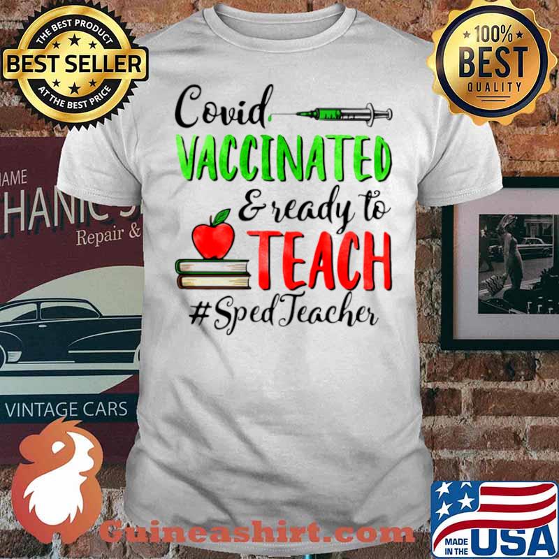 Covid Vaccinated And Ready To Teach Sped Teacher shirt