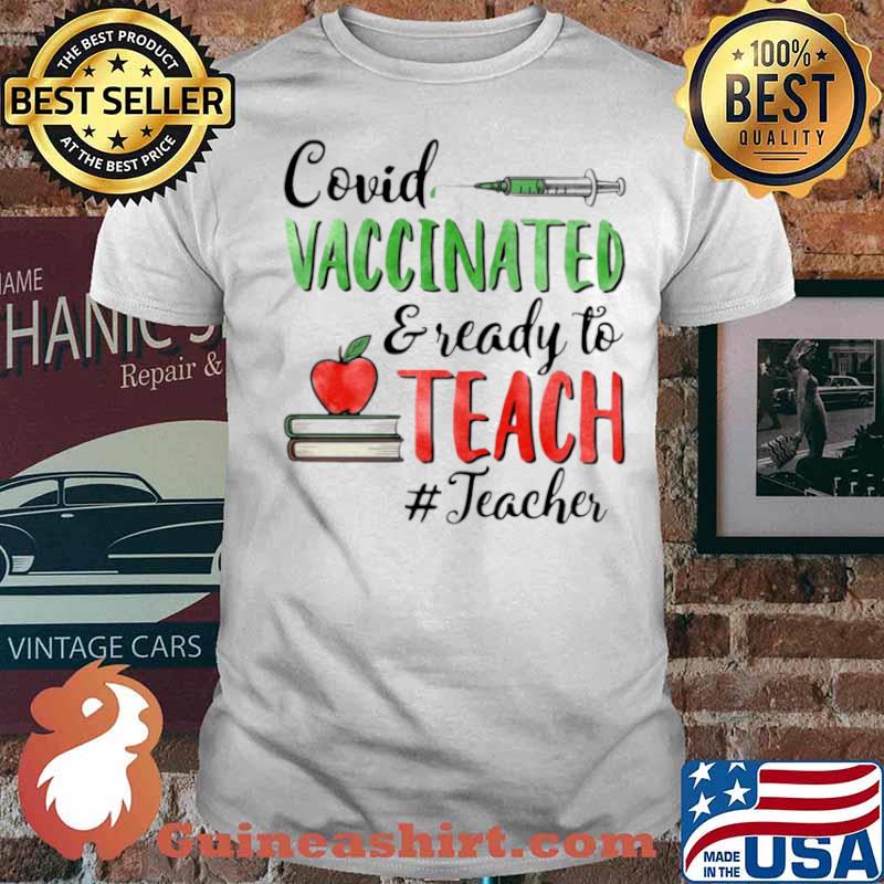 Covid Vaccinated And Ready To Teach Teacher shirt
