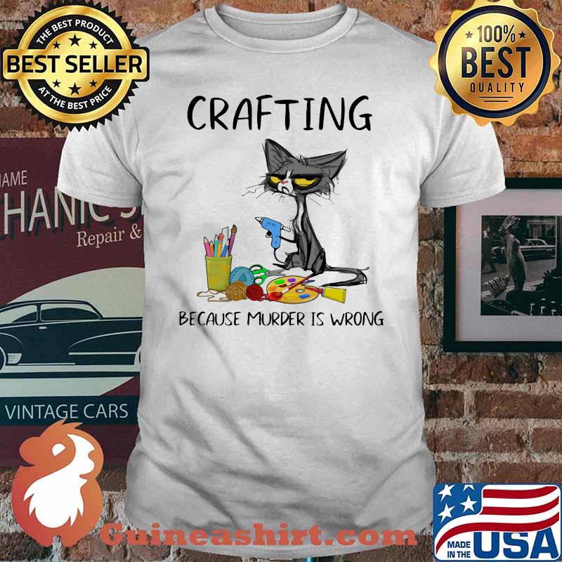 Crafting Because Murder Is Wrong Cat Shirt