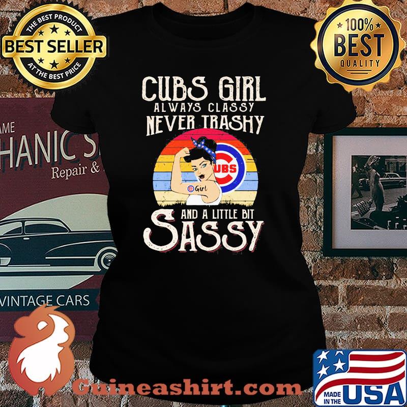 Cubs Girl Always Classy Never Trashy And A Little Bit Sassy Vintage Shirt Laides tee